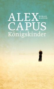 Bestseller die man gelesen haben muss_koenigskinder_alex capus_roman